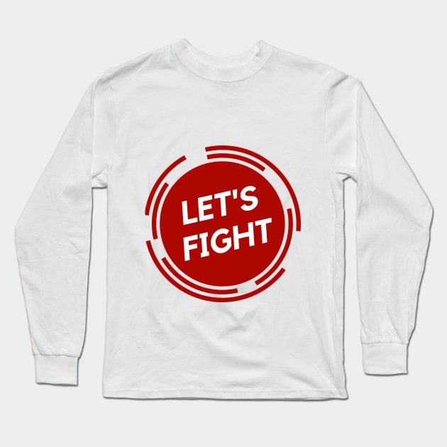 Lets Fight Long Sleeve T-Shirt by Being Famous